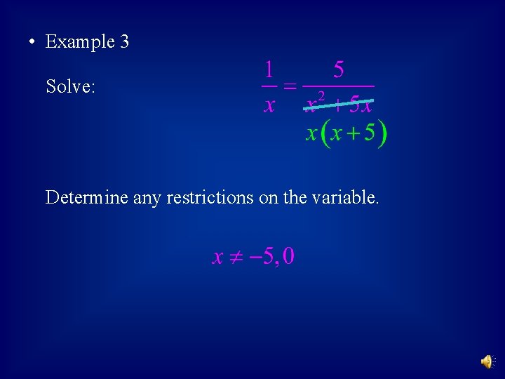  • Example 3 Solve: Determine any restrictions on the variable. 