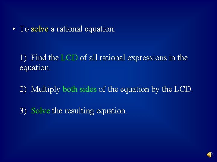  • To solve a rational equation: 1) Find the LCD of all rational