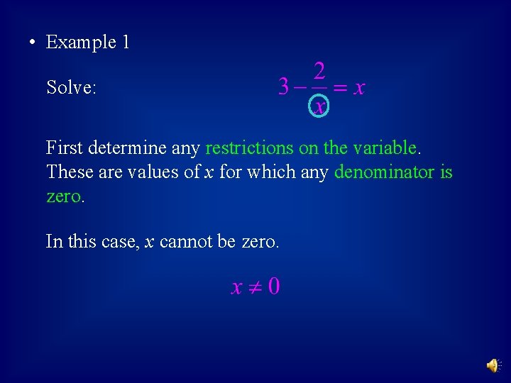  • Example 1 Solve: First determine any restrictions on the variable. These are