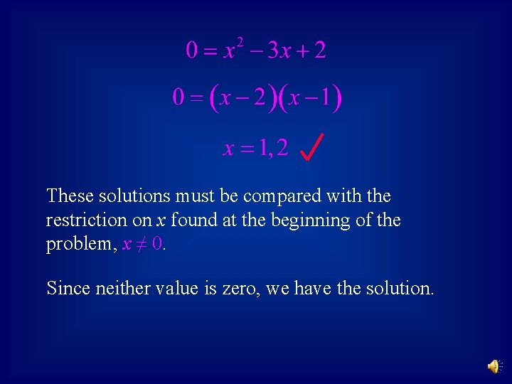 These solutions must be compared with the restriction on x found at the beginning