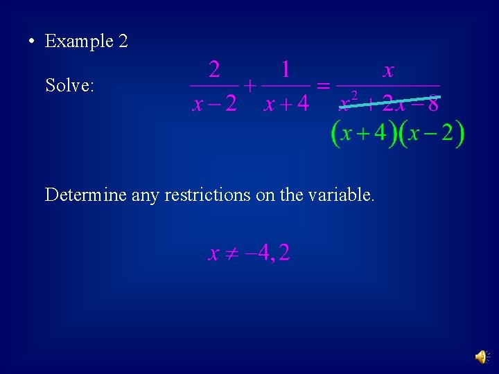  • Example 2 Solve: Determine any restrictions on the variable. 