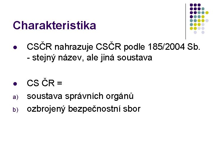 Charakteristika l CSČR nahrazuje CSČR podle 185/2004 Sb. - stejný název, ale jiná soustava