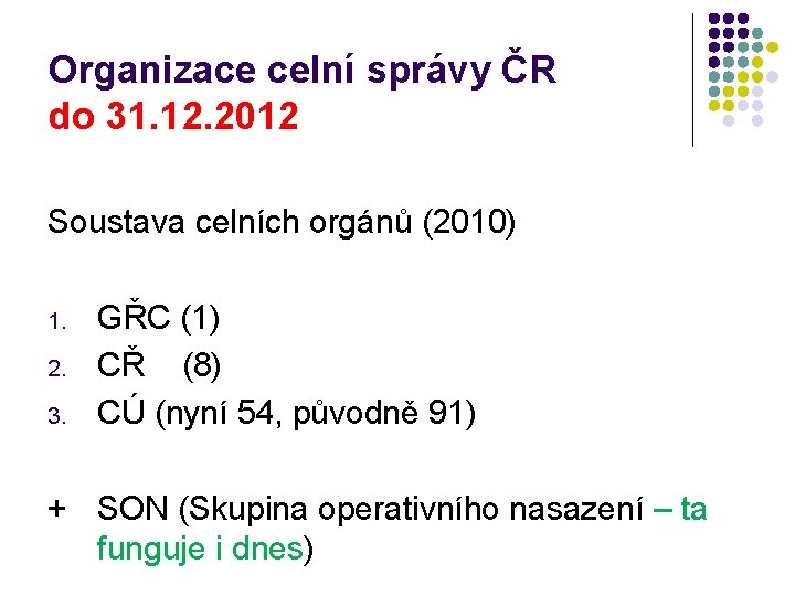 Organizace celní správy ČR do 31. 12. 2012 Soustava celních orgánů (2010) 1. 2.