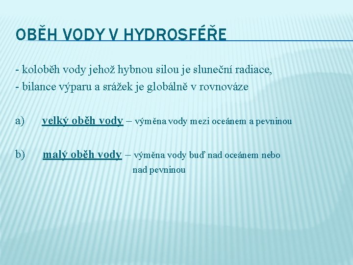 OBĚH VODY V HYDROSFÉŘE - koloběh vody jehož hybnou silou je sluneční radiace, -