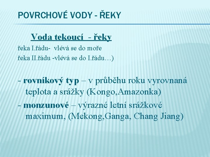 POVRCHOVÉ VODY - ŘEKY Voda tekoucí - řeky řeka I. řádu- vlévá se do