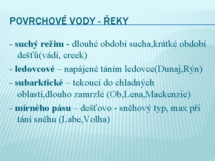 POVRCHOVÉ VODY - ŘEKY - suchý režim - dlouhé období sucha, krátké období dešťů(vádí,