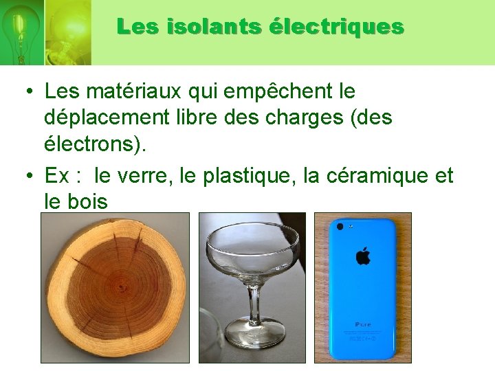 Les isolants électriques • Les matériaux qui empêchent le déplacement libre des charges (des