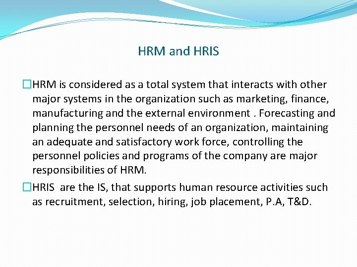 HRM and HRIS �HRM is considered as a total system that interacts with other