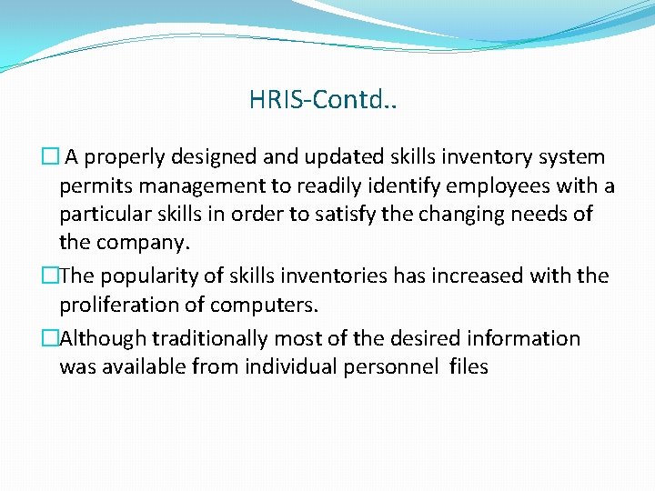 HRIS-Contd. . � A properly designed and updated skills inventory system permits management to