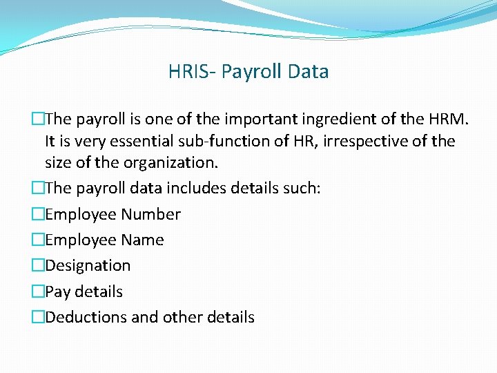 HRIS- Payroll Data �The payroll is one of the important ingredient of the HRM.