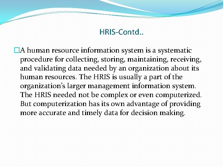 HRIS-Contd. . �A human resource information system is a systematic procedure for collecting, storing,