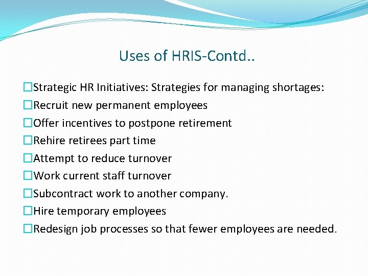 Uses of HRIS-Contd. . �Strategic HR Initiatives: Strategies for managing shortages: �Recruit new permanent