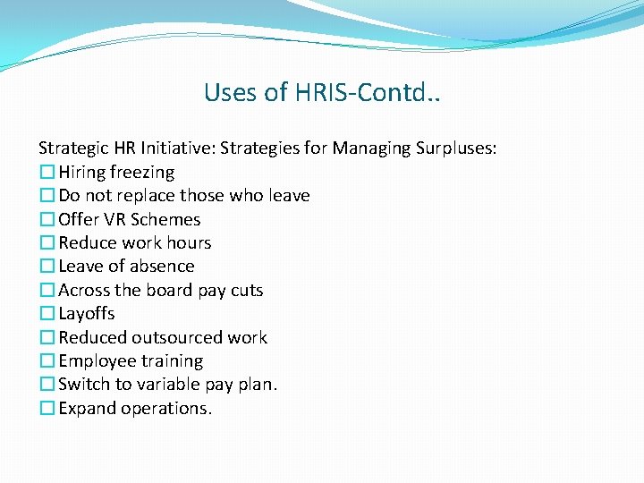 Uses of HRIS-Contd. . Strategic HR Initiative: Strategies for Managing Surpluses: �Hiring freezing �Do