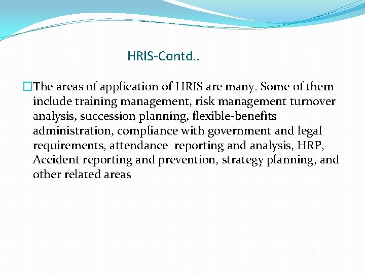 HRIS-Contd. . �The areas of application of HRIS are many. Some of them include