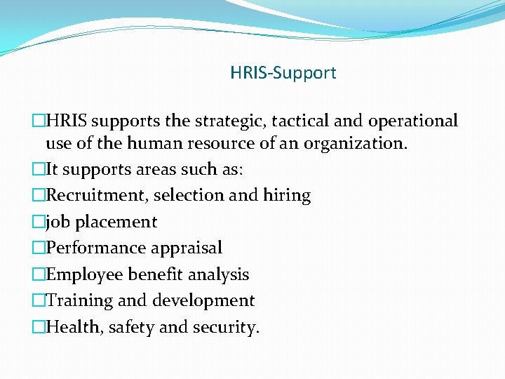 HRIS-Support �HRIS supports the strategic, tactical and operational use of the human resource of