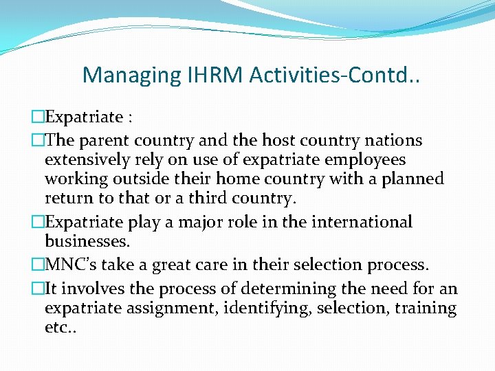 Managing IHRM Activities-Contd. . �Expatriate : �The parent country and the host country nations