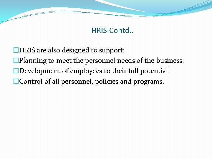 HRIS-Contd. . �HRIS are also designed to support: �Planning to meet the personnel needs