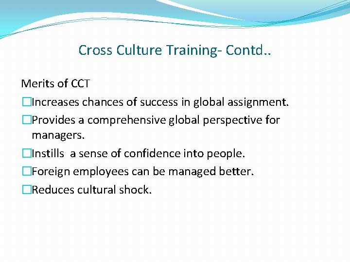 Cross Culture Training- Contd. . Merits of CCT �Increases chances of success in global