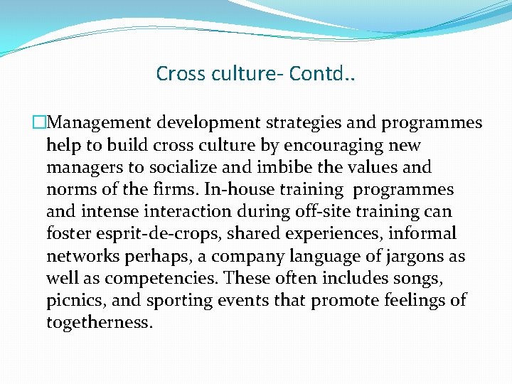 Cross culture- Contd. . �Management development strategies and programmes help to build cross culture