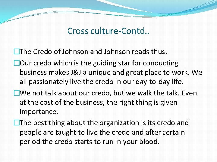 Cross culture-Contd. . �The Credo of Johnson and Johnson reads thus: �Our credo which