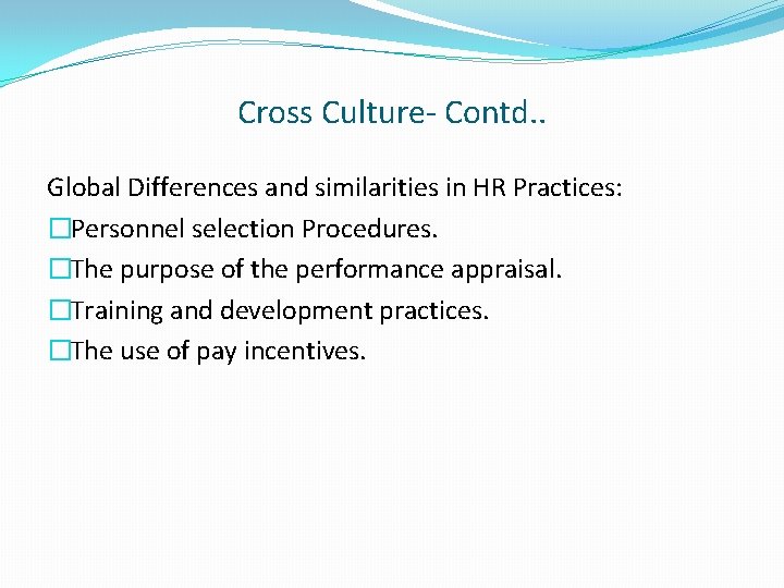 Cross Culture- Contd. . Global Differences and similarities in HR Practices: �Personnel selection Procedures.