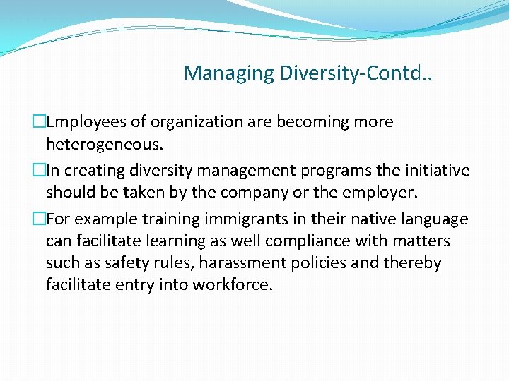 Managing Diversity-Contd. . �Employees of organization are becoming more heterogeneous. �In creating diversity management