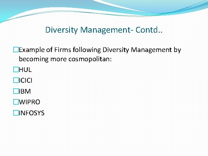 Diversity Management- Contd. . �Example of Firms following Diversity Management by becoming more cosmopolitan: