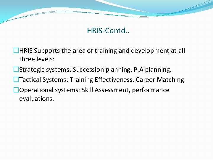 HRIS-Contd. . �HRIS Supports the area of training and development at all three levels: