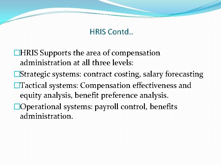 HRIS Contd. . �HRIS Supports the area of compensation administration at all three levels: