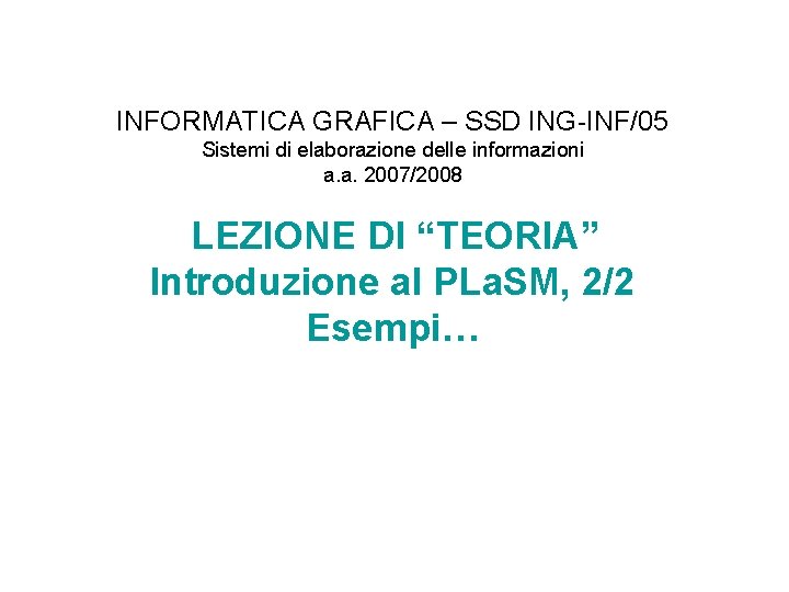 INFORMATICA GRAFICA – SSD ING-INF/05 Sistemi di elaborazione delle informazioni a. a. 2007/2008 LEZIONE