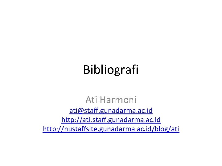 Bibliografi Ati Harmoni ati@staff. gunadarma. ac. id http: //ati. staff. gunadarma. ac. id http: