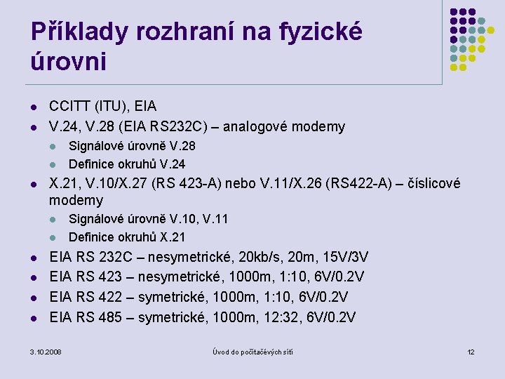 Příklady rozhraní na fyzické úrovni l l CCITT (ITU), EIA V. 24, V. 28