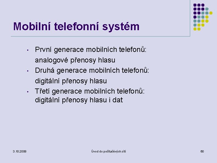 Mobilní telefonní systém • • • 3. 10. 2008 První generace mobilních telefonů: analogové