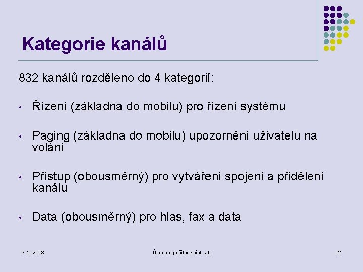 Kategorie kanálů 832 kanálů rozděleno do 4 kategorií: • Řízení (základna do mobilu) pro