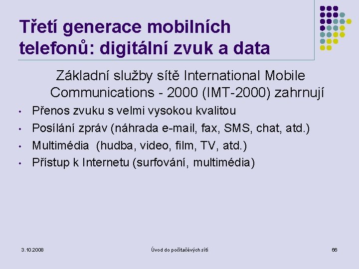 Třetí generace mobilních telefonů: digitální zvuk a data Základní služby sítě International Mobile Communications