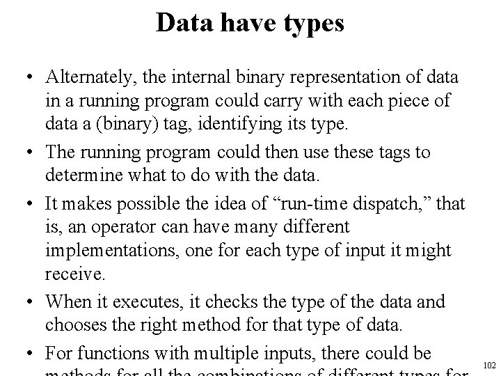 Data have types • Alternately, the internal binary representation of data in a running