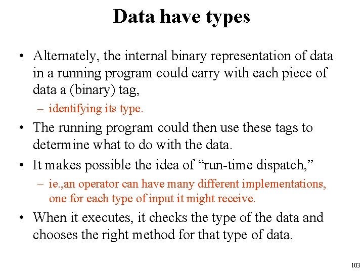 Data have types • Alternately, the internal binary representation of data in a running