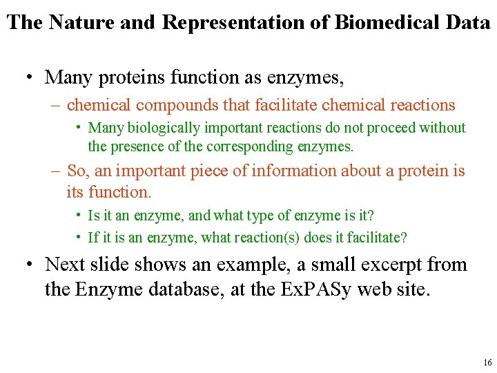 The Nature and Representation of Biomedical Data • Many proteins function as enzymes, –