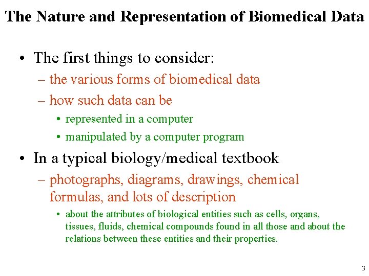The Nature and Representation of Biomedical Data • The first things to consider: –