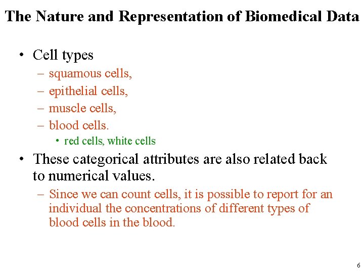 The Nature and Representation of Biomedical Data • Cell types – – squamous cells,