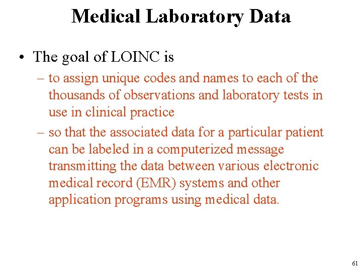 Medical Laboratory Data • The goal of LOINC is – to assign unique codes