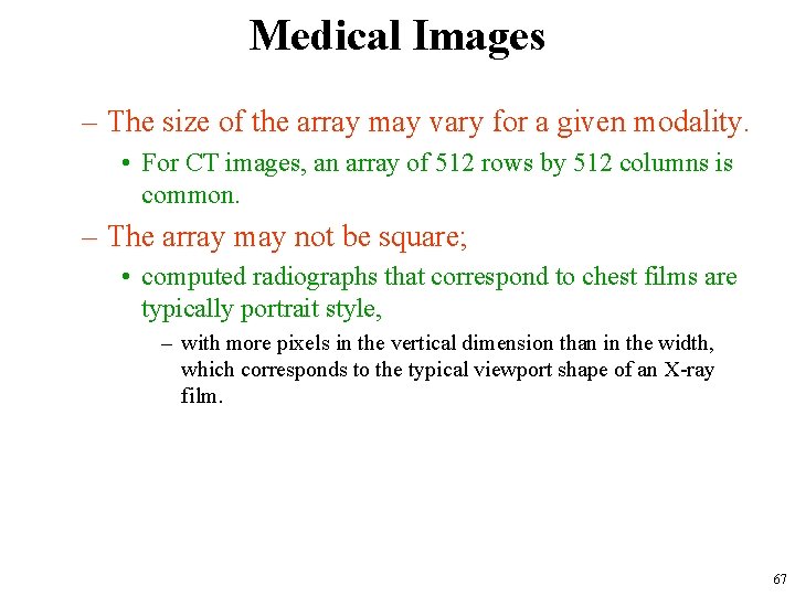 Medical Images – The size of the array may vary for a given modality.
