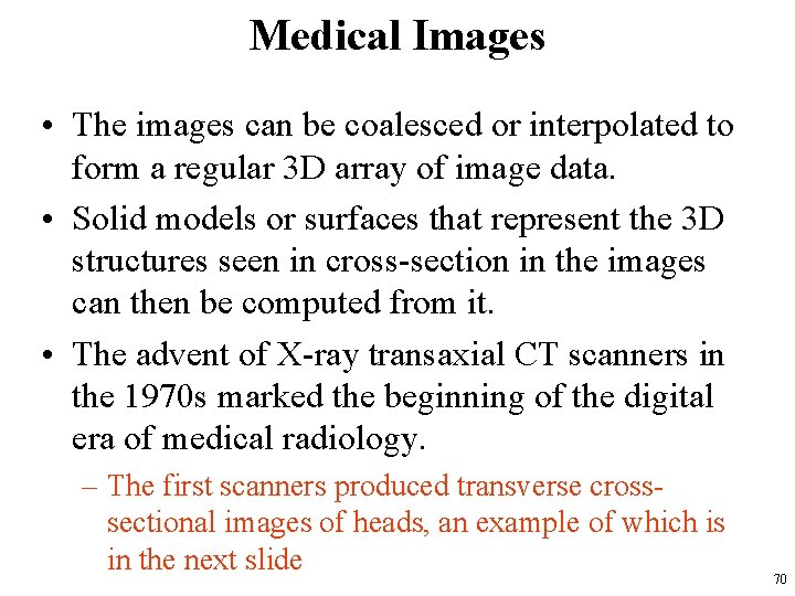 Medical Images • The images can be coalesced or interpolated to form a regular