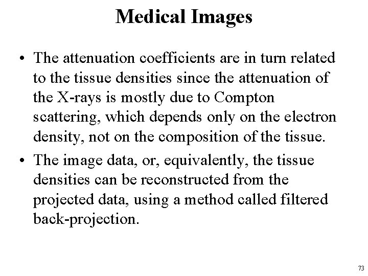 Medical Images • The attenuation coefficients are in turn related to the tissue densities