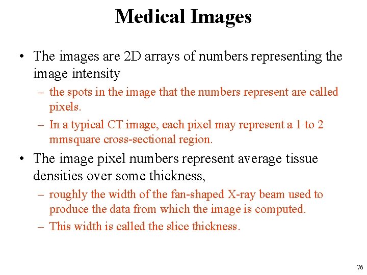 Medical Images • The images are 2 D arrays of numbers representing the image