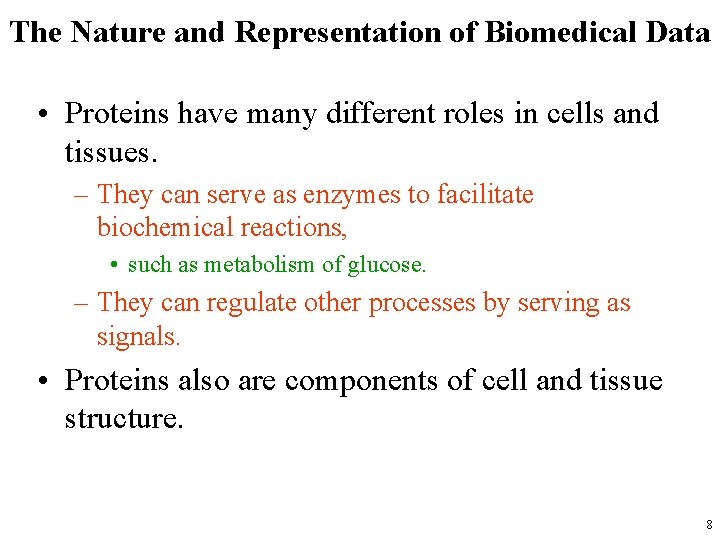 The Nature and Representation of Biomedical Data • Proteins have many different roles in