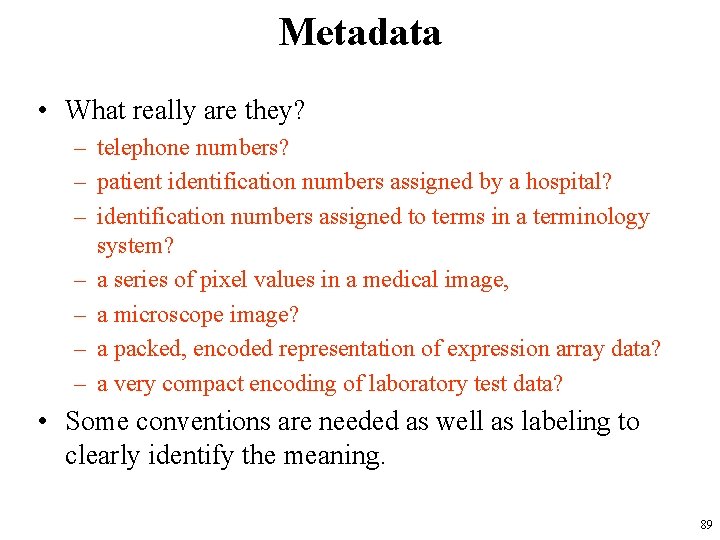 Metadata • What really are they? – telephone numbers? – patient identification numbers assigned
