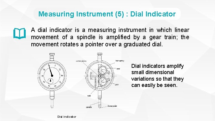 Measuring Instrument (5) : Dial Indicator A dial indicator is a measuring instrument in
