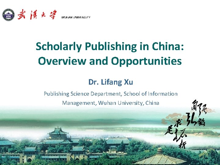 Scholarly Publishing in China: Overview and Opportunities Dr. Lifang Xu Publishing Science Department, School