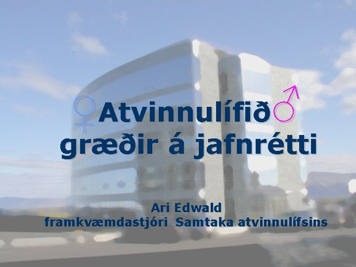 ♀Atvinnulífið♂ græðir á jafnrétti Ari Edwald framkvæmdastjóri Samtaka atvinnulífsins 